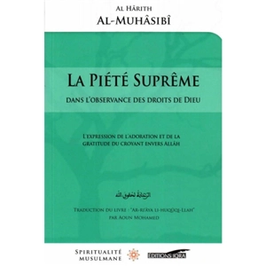 La piété suprême dans l'observance des droits de Dieu : l'expression de la dévotion et de la gratitude du croyant envers Allâh. Ar-ri'âya li-huqûqi-Lhah - al-Harith ibn Asad al- Muhâsibî