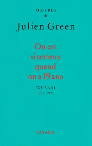 Oeuvres de Julien Green. Journal. On est si sérieux quand on a 19 ans : 1919-1924 - Julien Green