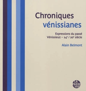 Chroniques vénissianes : expressions du passé : Vénissieux, 14e-20e siècle - Alain Belmont