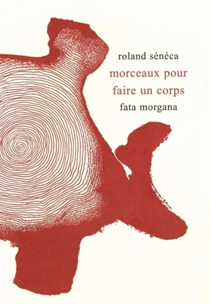 Morceaux pour faire un corps - Roland Sénéca