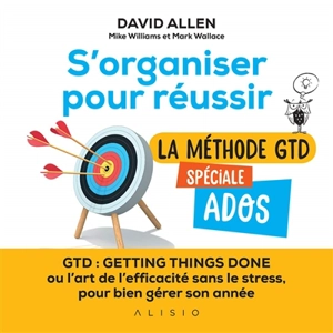 S'organiser pour réussir : la méthode GTD spéciale ados - David Allen