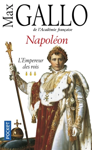 Napoléon. Vol. 3. L'empereur des rois - Max Gallo