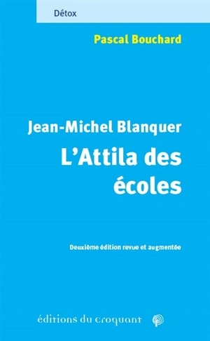 Jean-Michel Blanquer : l'Attila des écoles : celui derrière qui l'herbe ne repousse pas - Pascal Bouchard