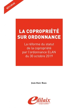 L'ordonnance n° 2019-1101 du 30 octobre 2019 portant réforme du droit de la copropriété des immeubles bâtis - Jean-Marc Roux