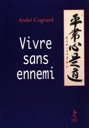 Vivre sans ennemi - André Cognard