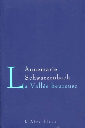 La vallée heureuse - Annemarie Schwarzenbach