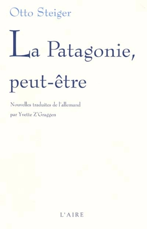 La Patagonie peut-être - Otto Steiger