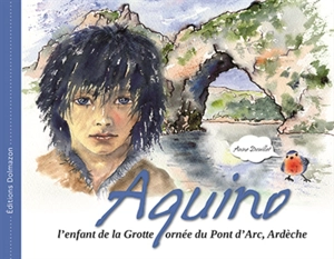 Aquino : l'enfant de la grotte ornée du Pont d'Arc, Ardèche - Anne Douillet