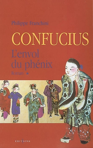 Confucius. Vol. 1. L'envol du phénix - Philippe Franchini