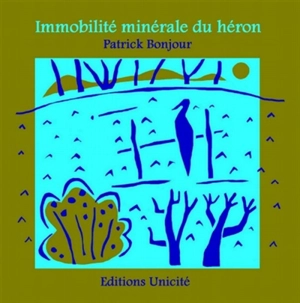 Immobilité minérale du héron - Patrick Bonjour