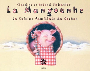La mangounhe : la cuisine familiale du cochon - Roland Sabatier