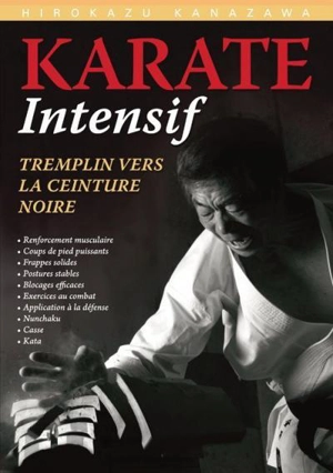 Karaté intensif : tremplin vers la ceinture noire - Hirokazu Kanazawa