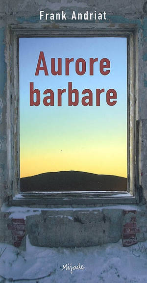 Aurore barbare - Frank Andriat