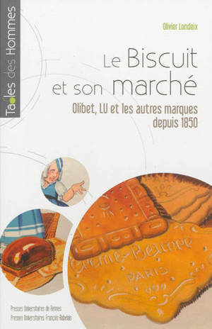 Le biscuit et son marché : Olibet, LU et les autres marques depuis 1850 - Olivier Londeix