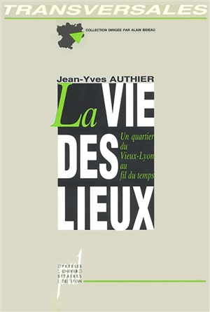 La Vie des lieux : un quartier du vieux-Lyon au fil du temps - Jean-Yves Authier