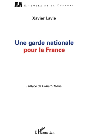 Une garde nationale pour la France - Xavier Lavie