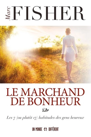 Le marchand de bonheur : les 7 (ou plutôt 17) habitudes des gens heureux - Mark Fisher