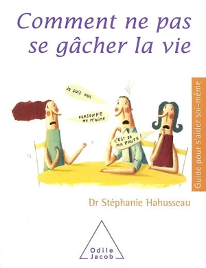 Comment ne pas se gâcher la vie - Stéphanie Hahusseau