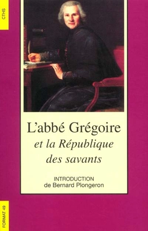 L'abbé Grégoire et la République des savants - Bernard Plongeron