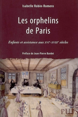 Les orphelins de Paris : enfants et assistance aux XVIe-XVIIIe siècles - Isabelle Robin-Romero