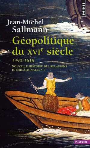 Nouvelle histoire des relations internationales. Vol. 1. Géopolitique du XVIe siècle : 1490-1618 - Jean-Michel Sallmann