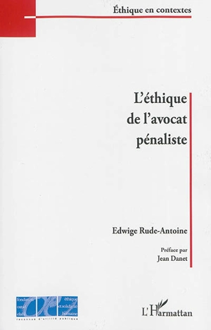 L'éthique de l'avocat pénaliste - Edwige Rude-Antoine