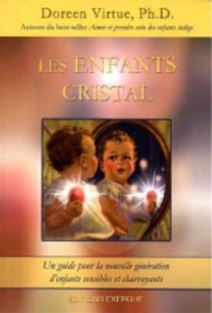 Les enfants cristal : un guide pour la nouvelle génération d'enfants sensibles et clairvoyants - Doreen Virtue