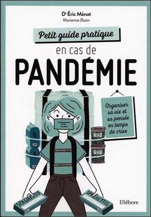 Petit guide pratique en cas de pandémie : organiser sa vie et sa pensée en temps de crise - Eric Ménat