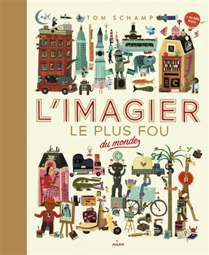 L'imagier le plus fou du monde : pour apprendre, pour se détendre - Tom Schamp