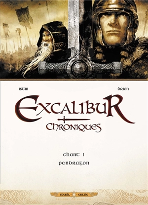 Excalibur : chroniques. Vol. 1. Pendragon - Jean-Luc Istin