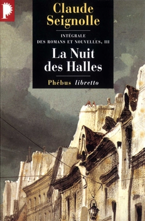 Intégrale des romans et nouvelles. Vol. 3. La nuit des Halles - Claude Seignolle