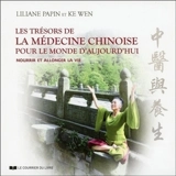 Les trésors de la médecine chinoise pour le monde d'aujourd'hui : nourrir et allonger la vie - Liliane Papin