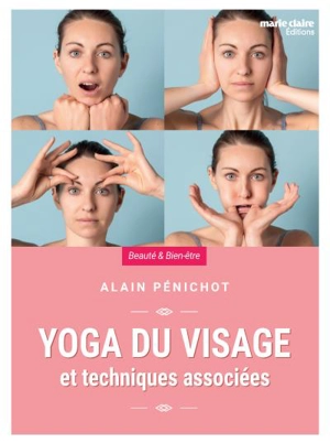 Yoga du visage : et techniques associées - Alain Pénichot