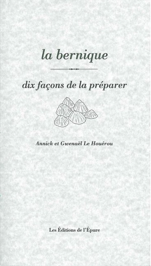 La bernique : dix façons de la préparer - Annick Le Houérou