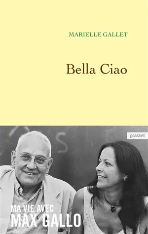 Bella ciao : ma vie avec Max Gallo - Marielle Gallet