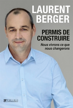 Permis de construire : nous vivrons ce que nous changerons - Laurent Berger