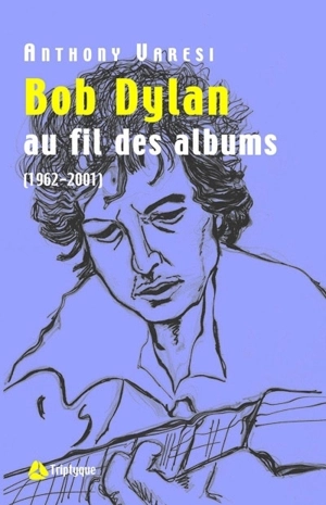 Bob Dylan : au fil des albums, 1966-2001 - Anthony Varesi