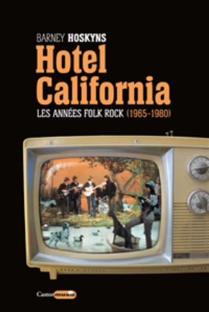 Hotel California : les années folk rock, 1965-1980 - Barney Hoskyns