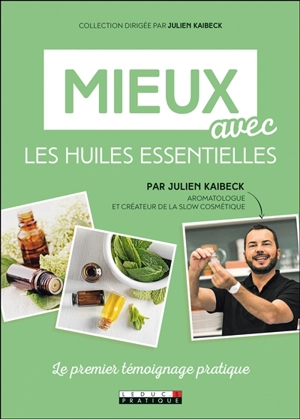 Mieux avec les huiles essentielles - Julien Kaibeck