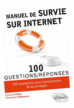 Manuel de survie sur Internet : 100 conseils pour comprendre et se protéger - Edouard Fillias