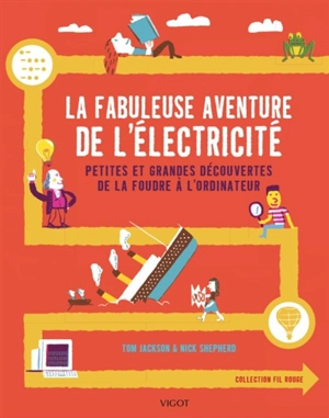 La fabuleuse aventure de l'électricité : petites et grandes découvertes de la foudre à l'ordinateur - Tom Jackson