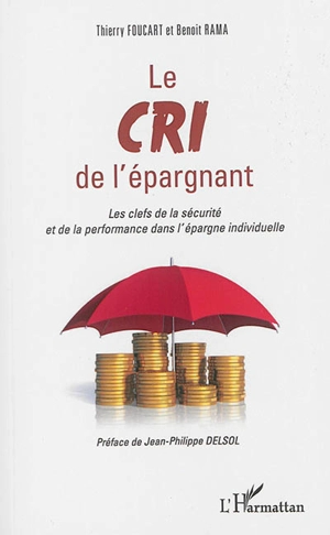 Le cri de l'épargnant : les clefs de la sécurité et de la performance dans l'épargne individuelle - Thierry Foucart