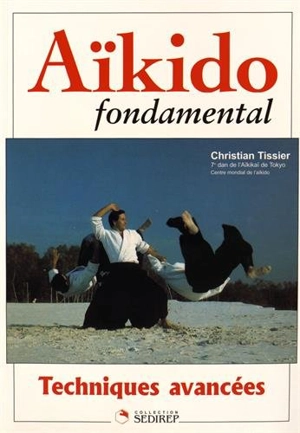 Aïkido fondamental. Techniques avancées - Christian Tissier