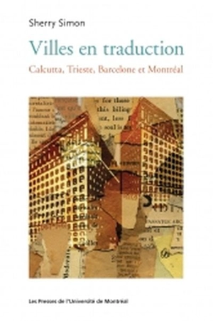 Villes en traduction : Calcutta, Trieste, Barcelone et Montréal - Sherry Simon