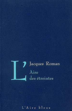 L'aire des étreintes - Jacques Roman