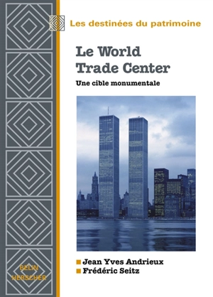 Le World Trade center : une cible monumentale - Jean-Yves Andrieux