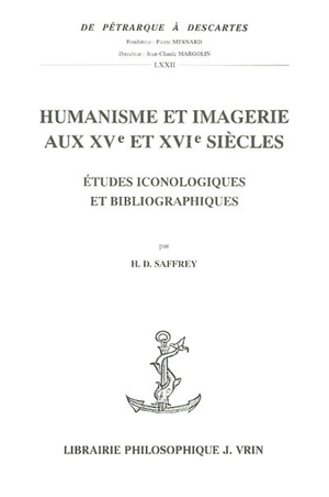 Humanisme et imagerie aux XVe et XVIe siècles : études iconologiques et bibliographiques - Henri-Dominique Saffrey