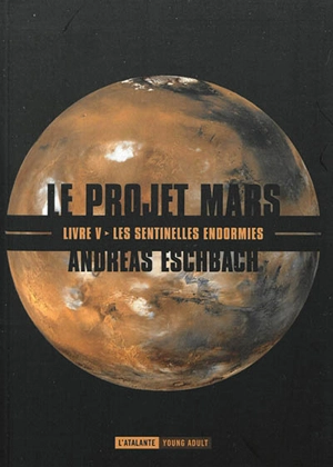 Le projet Mars. Vol. 5. Les sentinelles endormies - Andreas Eschbach