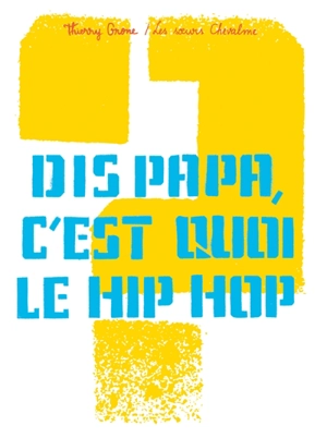 Dis papa, c'est quoi le hip hop ? - Thierry Grone