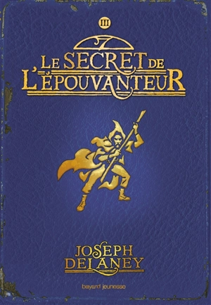 L'Épouvanteur. Vol. 3. Le secret de l'Epouvanteur - Joseph Delaney